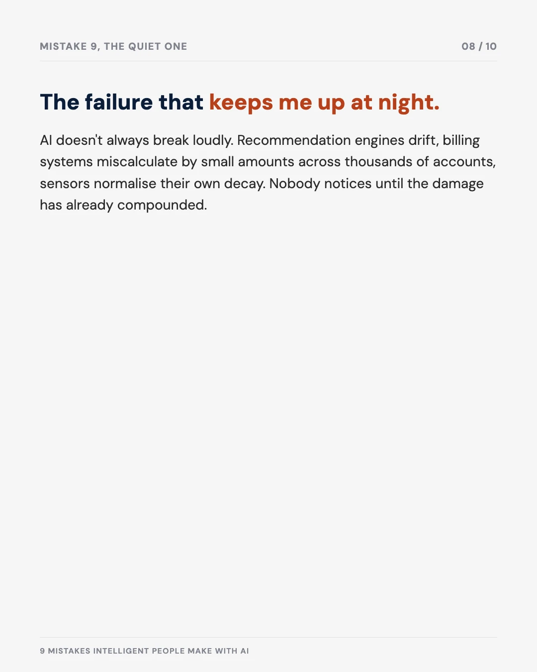 Carousel slide 8: the failure that keeps me up at night — silent, compounding errors