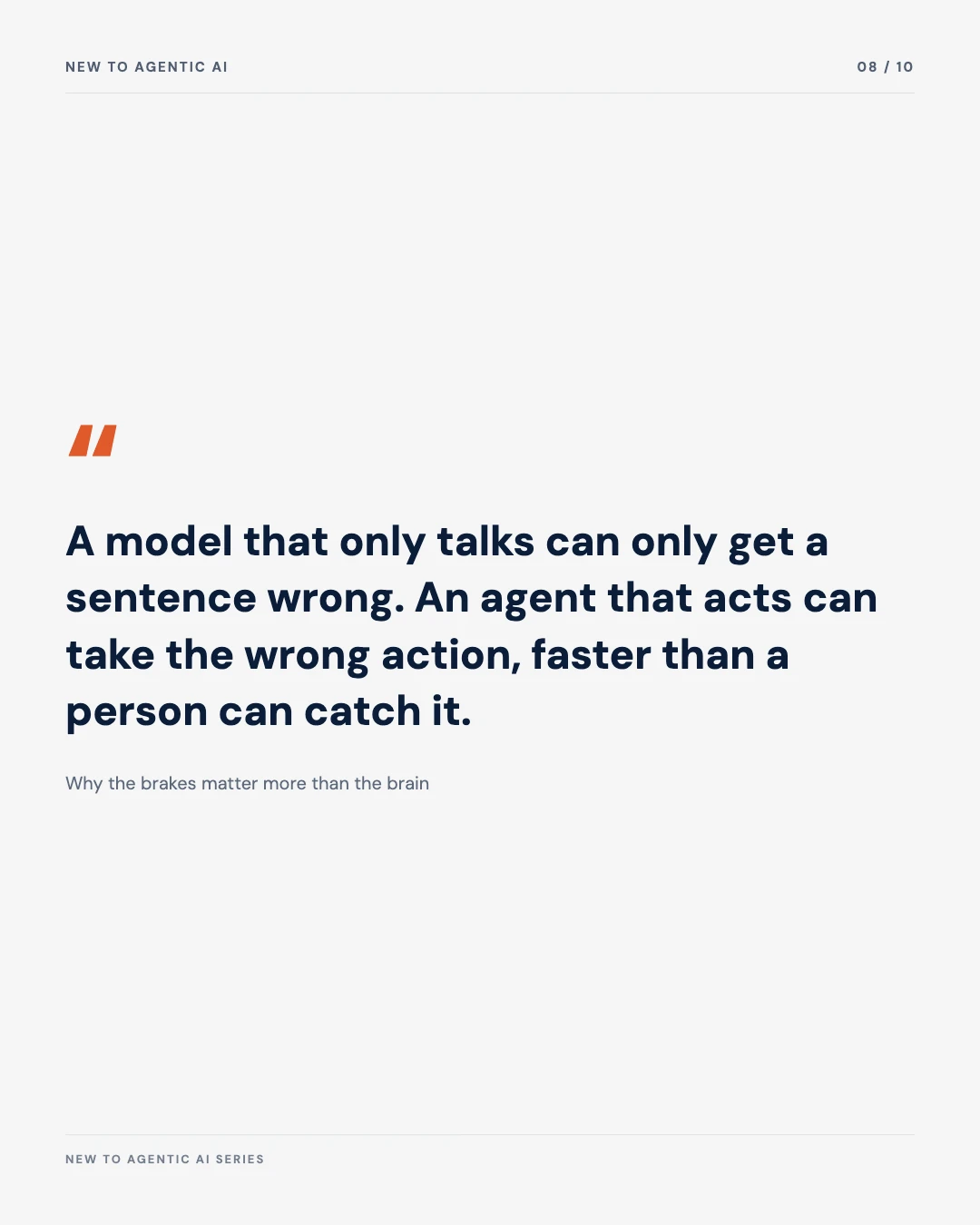 Carousel slide 8: pull quote, a model that only talks can only get a sentence wrong, an agent that acts can take the wrong action faster than a person can catch it